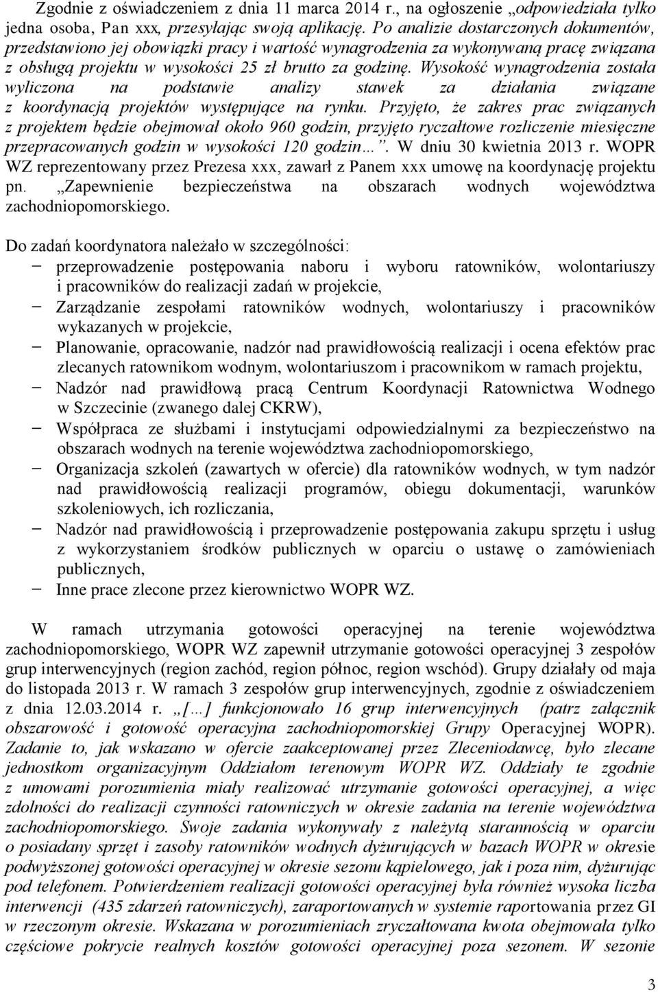 Wysokość wynagrodzenia została wyliczona na podstawie analizy stawek za działania związane z koordynacją projektów występujące na rynku.