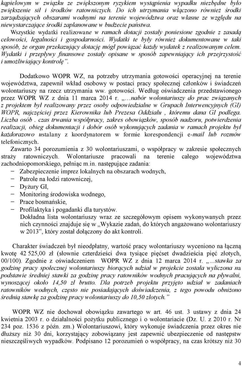 Wszystkie wydatki realizowane w ramach dotacji zostały poniesione zgodnie z zasadą celowości, legalności i gospodarności.