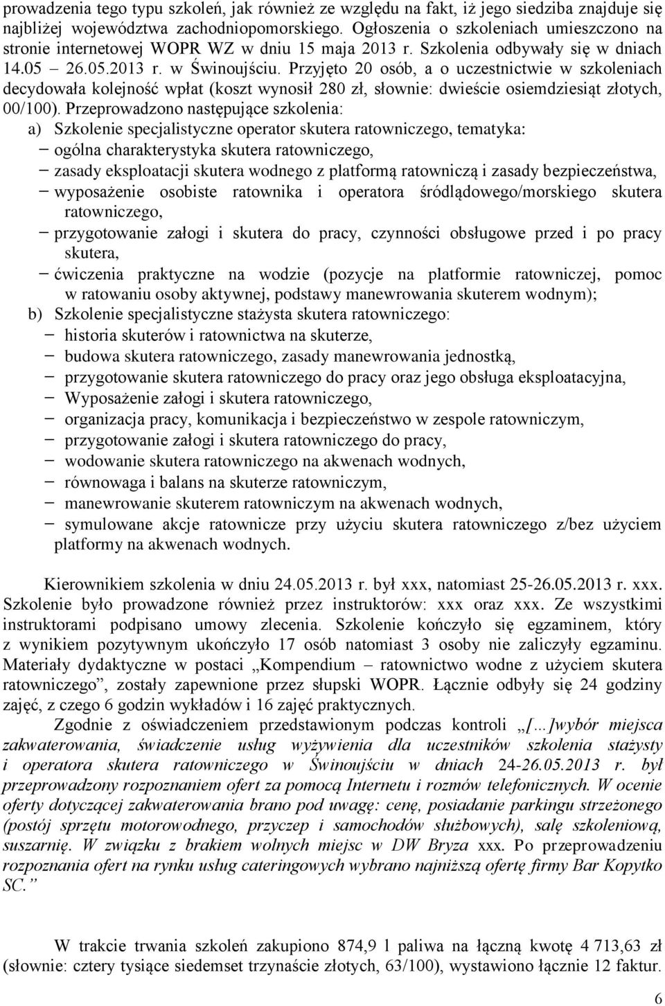 Przyjęto 20 osób, a o uczestnictwie w szkoleniach decydowała kolejność wpłat (koszt wynosił 280 zł, słownie: dwieście osiemdziesiąt złotych, 00/100).