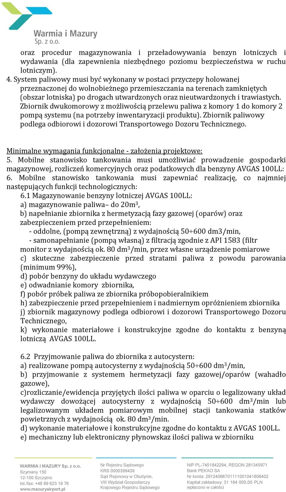 i trawiastych. Zbiornik dwukomorowy z moz liwos cią przelewu paliwa z komory 1 do komory 2 pompą systemu (na potrzeby inwentaryzacji produktu).
