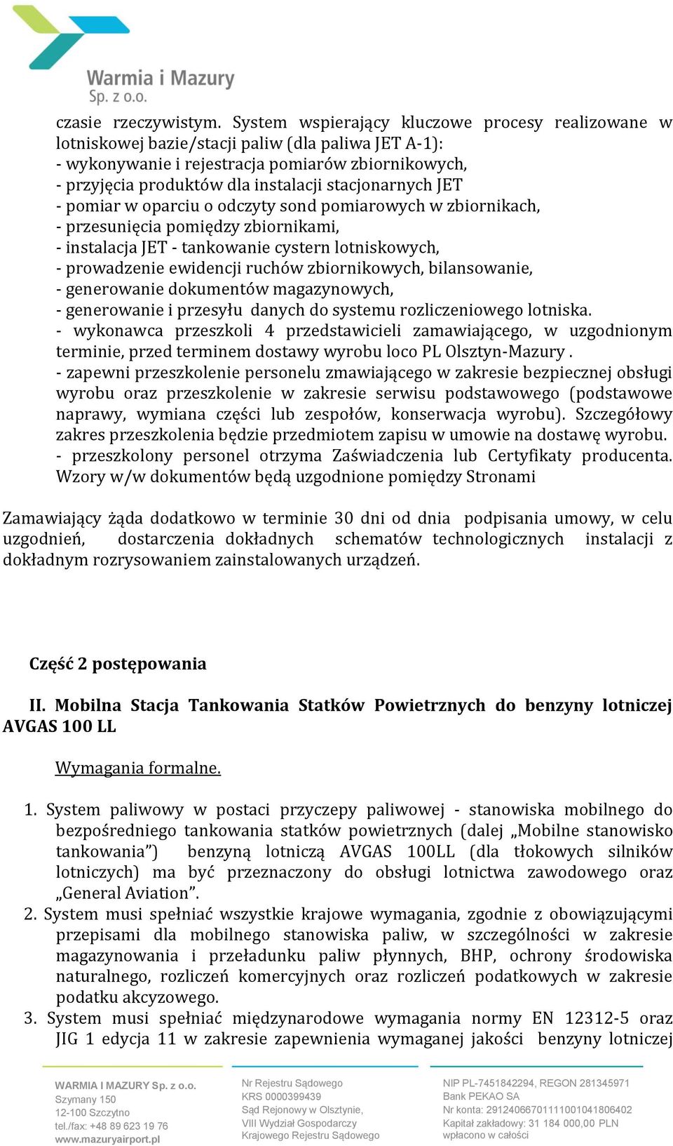 stacjonarnych JET - pomiar w oparciu o odczyty sond pomiarowych w zbiornikach, - przesunięcia pomiędzy zbiornikami, - instalacja JET - tankowanie cystern lotniskowych, - prowadzenie ewidencji ruchów