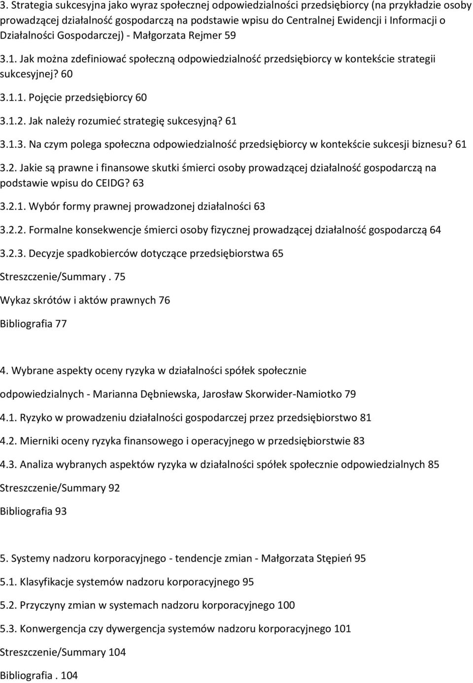 Jak należy rozumieć strategię sukcesyjną? 61 3.1.3. Na czym polega społeczna odpowiedzialność przedsiębiorcy w kontekście sukcesji biznesu? 61 3.2.