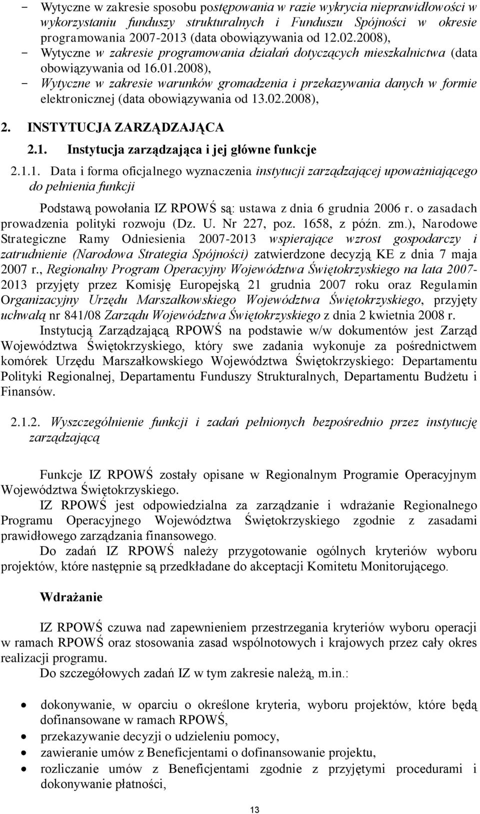 2008), Wytyczne w zakresie warunków gromadzenia i przekazywania danych w formie elektronicznej (data obowiązywania od 13.02.2008), 2. INSTYTUCJA ZARZĄDZAJĄCA 2.1. Instytucja zarządzająca i jej główne funkcje 2.