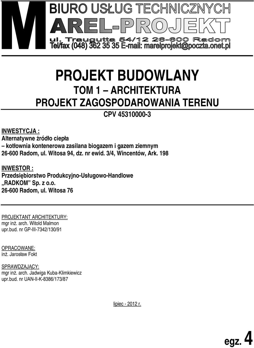 198 INWESTOR : Przedsiębiorstwo Produkcyjno-Usługowo-Handlowe RADKOM Sp. z o.o. 26-600 Radom, ul. Witosa 76 PROJEKTANT ARCHITEKTURY: mgr inż.