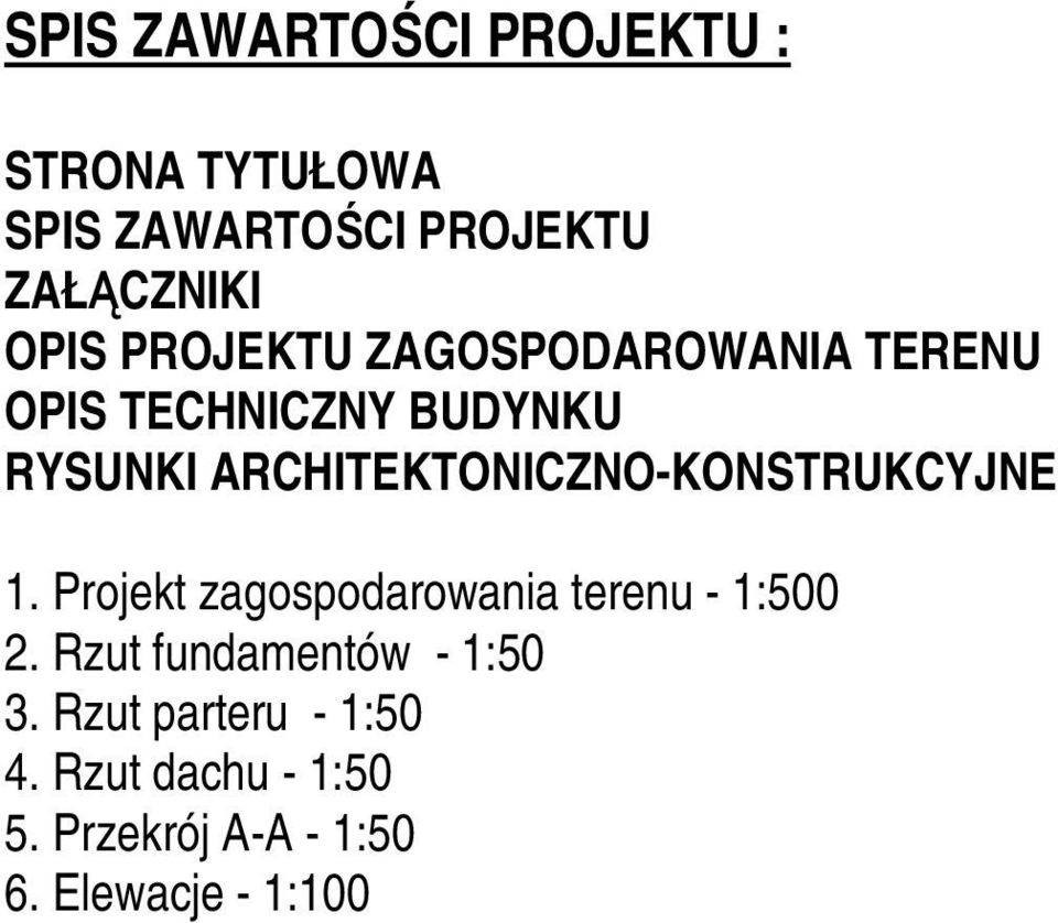 ARCHITEKTONICZNO-KONSTRUKCYJNE 1. Projekt zagospodarowania terenu - 1:500 2.