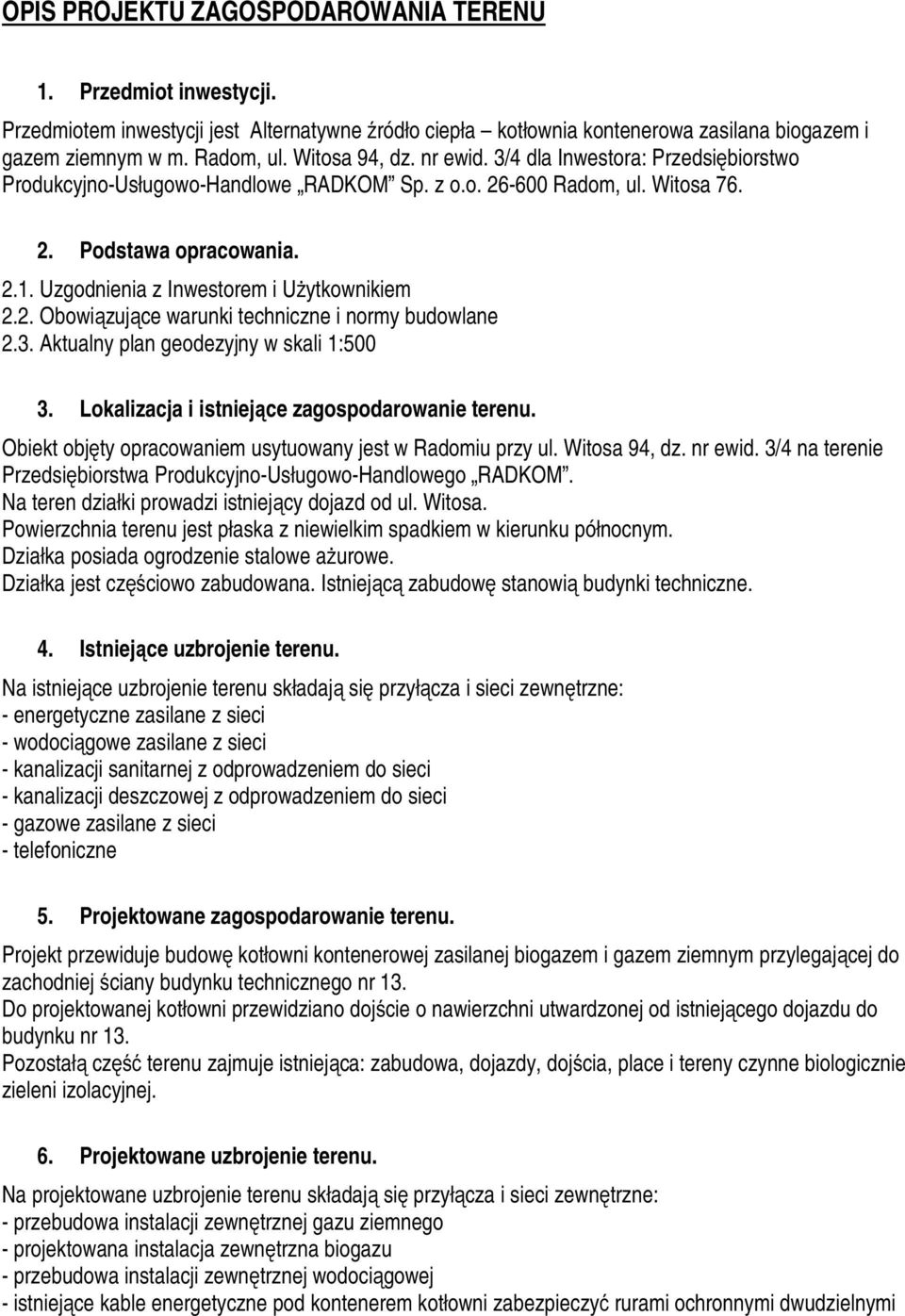 Uzgodnienia z Inwestorem i Użytkownikiem 2.2. Obowiązujące warunki techniczne i normy budowlane 2.3. Aktualny plan geodezyjny w skali 1:500 3. Lokalizacja i istniejące zagospodarowanie terenu.