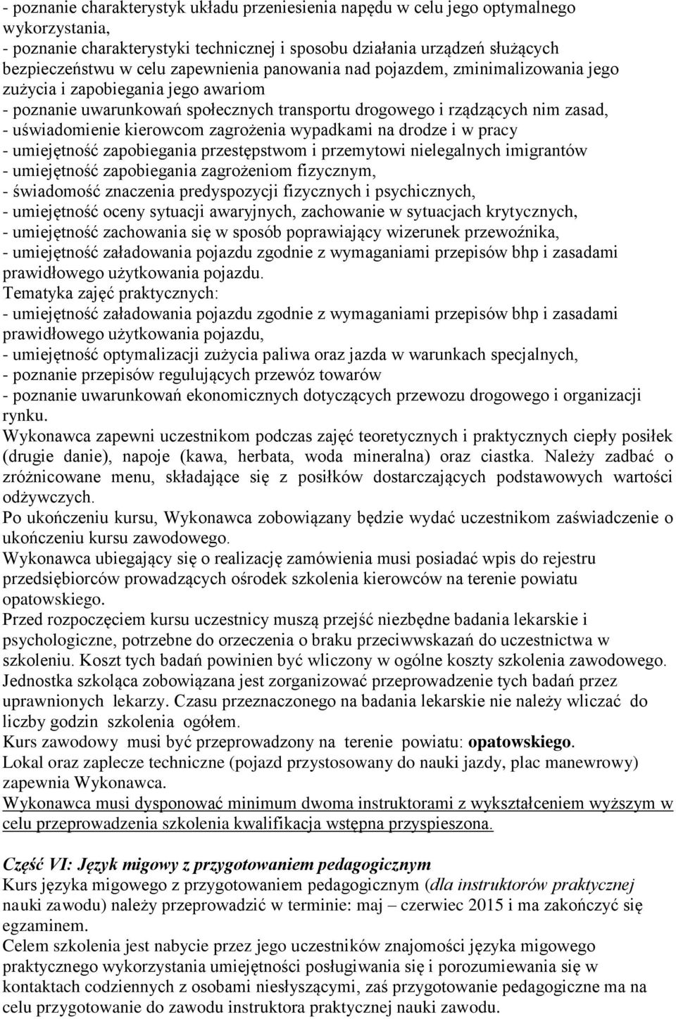 zagrożenia wypadkami na drodze i w pracy - umiejętność zapobiegania przestępstwom i przemytowi nielegalnych imigrantów - umiejętność zapobiegania zagrożeniom fizycznym, - świadomość znaczenia