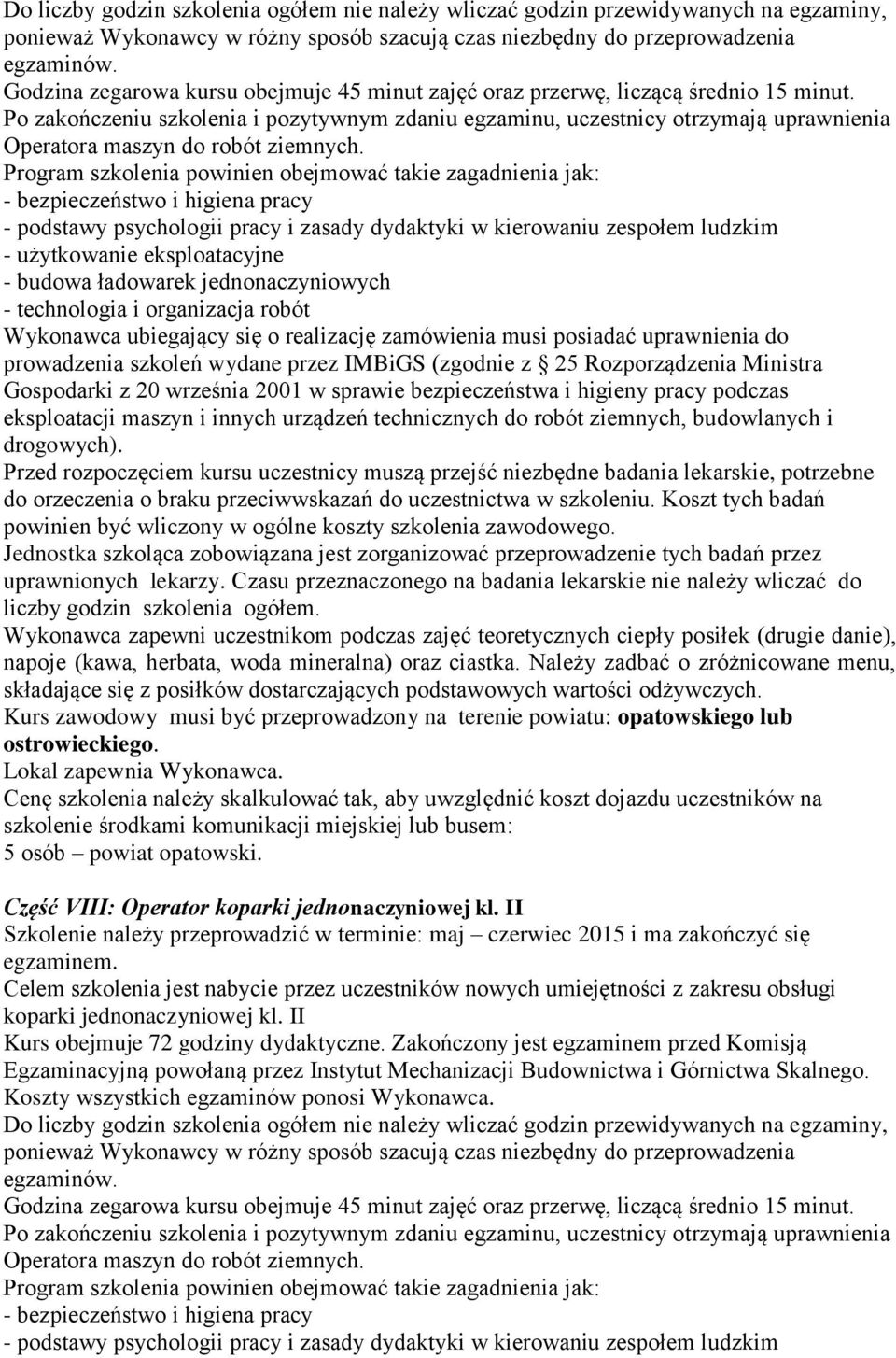 Po zakończeniu szkolenia i pozytywnym zdaniu egzaminu, uczestnicy otrzymają uprawnienia Operatora maszyn do robót ziemnych.