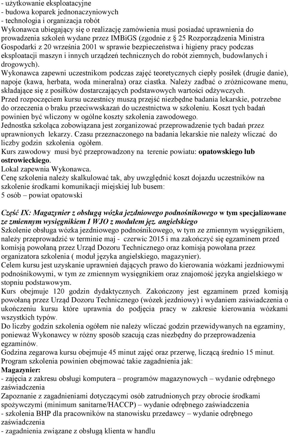 ziemnych, budowlanych i drogowych). Wykonawca zapewni uczestnikom podczas zajęć teoretycznych ciepły posiłek (drugie danie), napoje (kawa, herbata, woda mineralna) oraz ciastka.