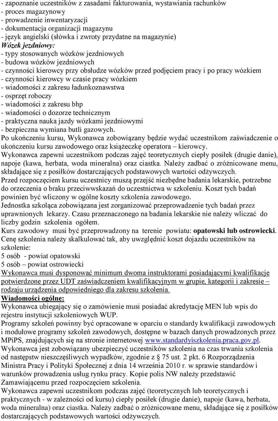 czynności kierowcy w czasie pracy wózkiem - wiadomości z zakresu ładunkoznawstwa - osprzęt roboczy - wiadomości z zakresu bhp - wiadomości o dozorze technicznym - praktyczna nauka jazdy wózkami