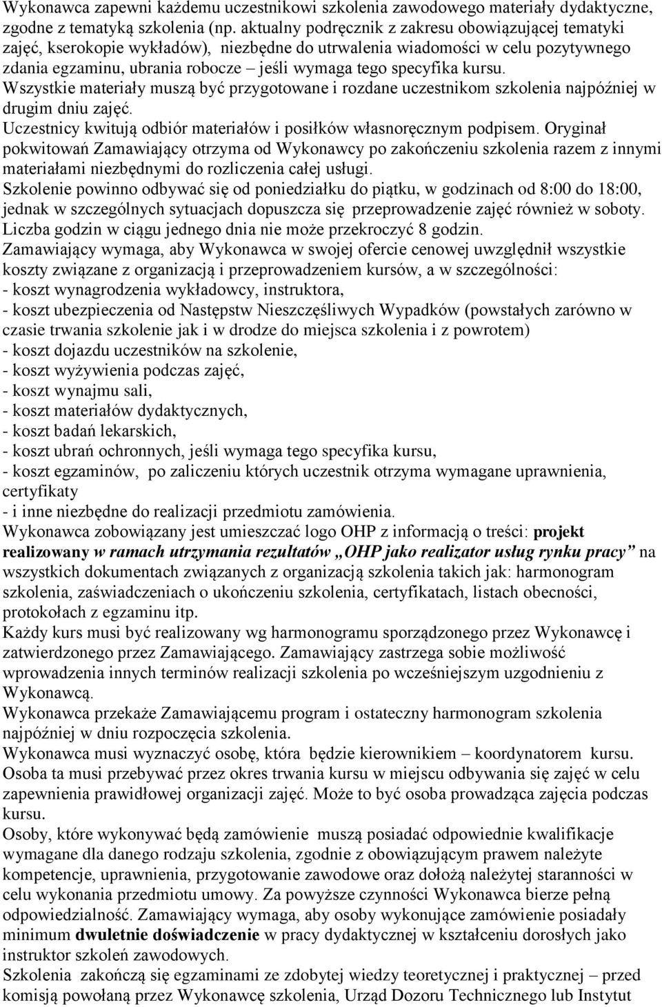 kursu. Wszystkie materiały muszą być przygotowane i rozdane uczestnikom szkolenia najpóźniej w drugim dniu zajęć. Uczestnicy kwitują odbiór materiałów i posiłków własnoręcznym podpisem.