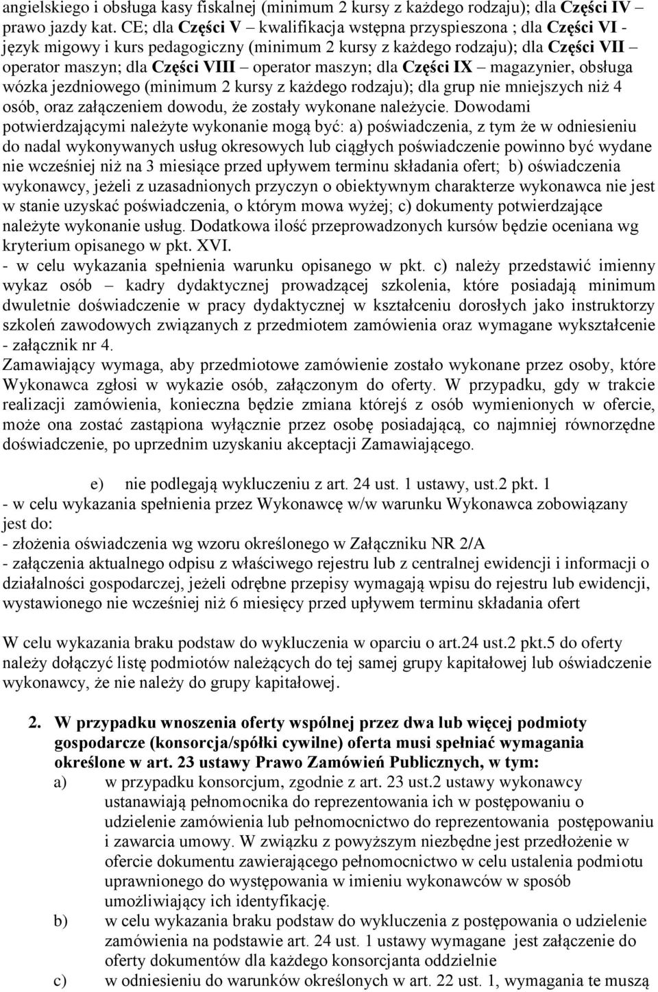 maszyn; dla Części IX magazynier, obsługa wózka jezdniowego (minimum 2 kursy z każdego rodzaju); dla grup nie mniejszych niż 4 osób, oraz załączeniem dowodu, że zostały wykonane należycie.