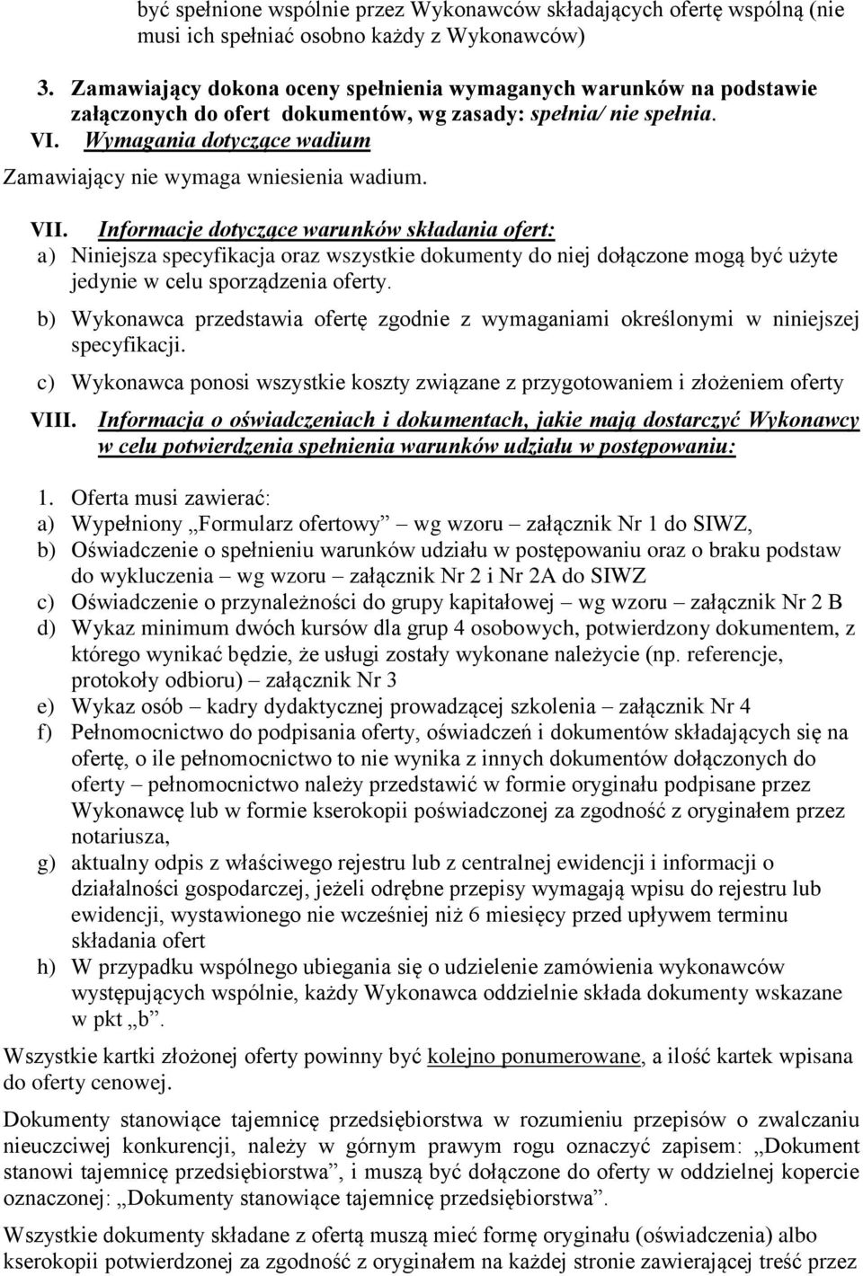 Wymagania dotyczące wadium Zamawiający nie wymaga wniesienia wadium. VII.