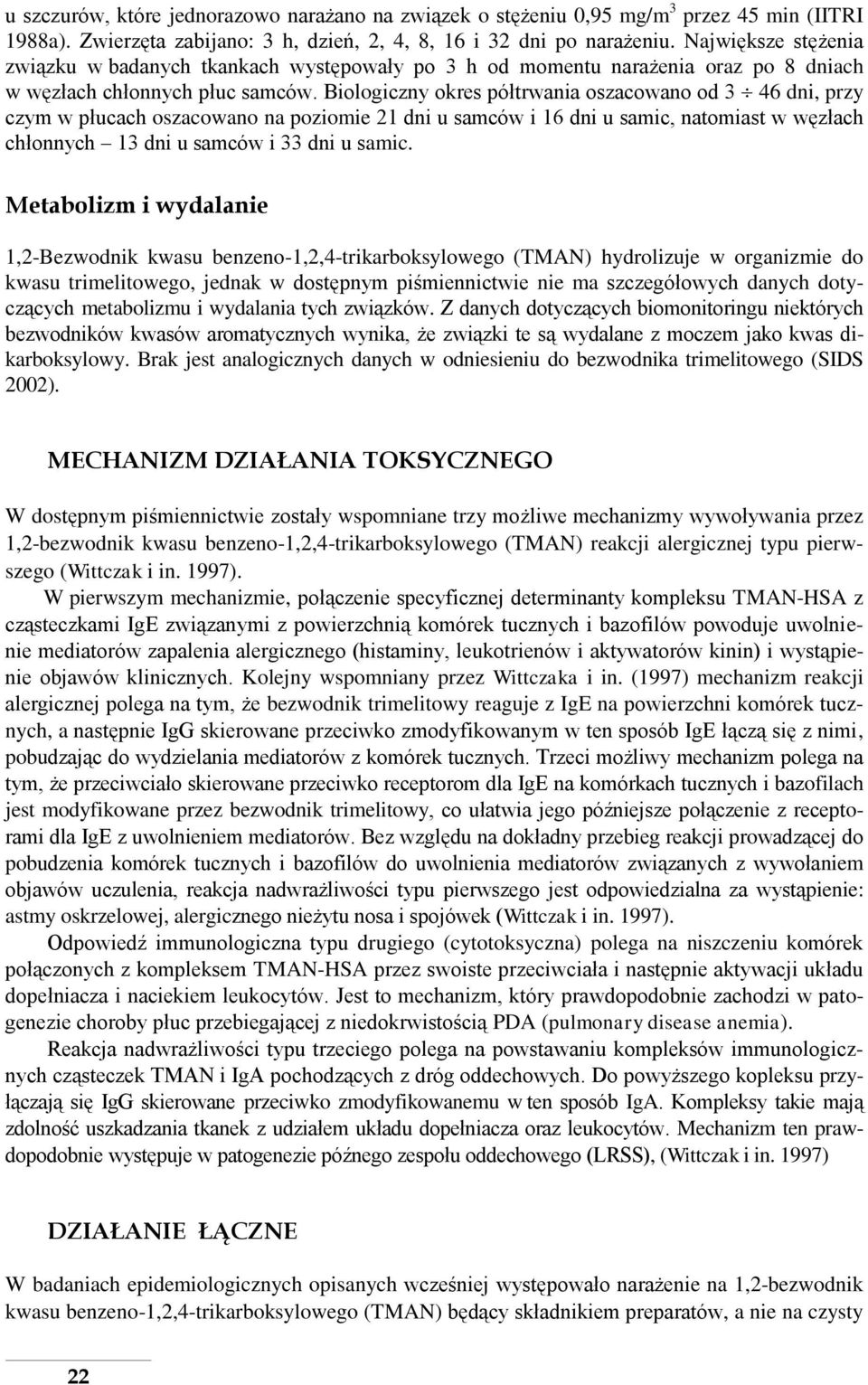 Biologiczny okres półtrwania oszacowano od 3 46 dni, przy czym w płucach oszacowano na poziomie 21 dni u samców i 16 dni u samic, natomiast w węzłach chłonnych 13 dni u samców i 33 dni u samic.