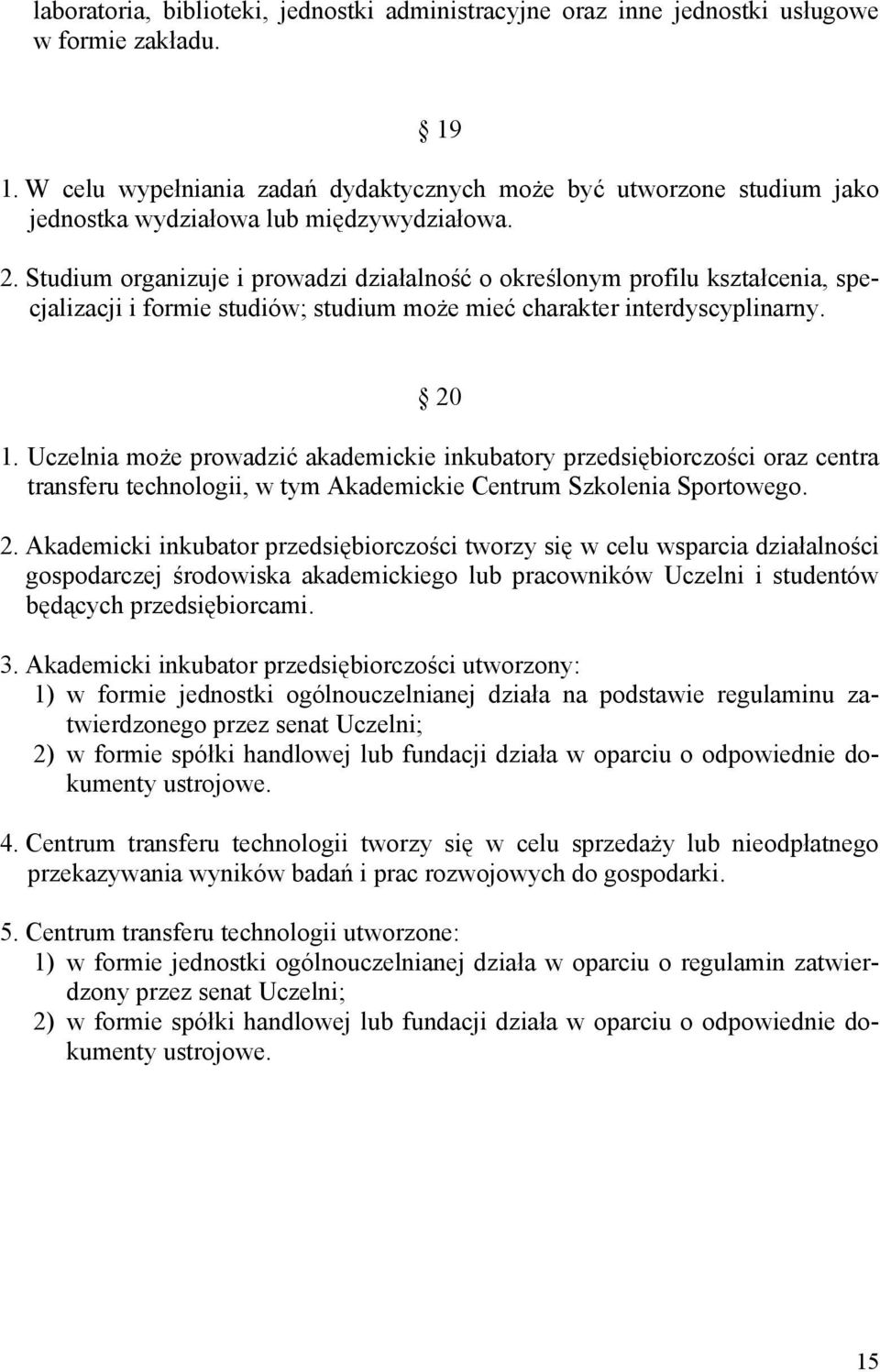 Studium organizuje i prowadzi działalność o określonym profilu kształcenia, specjalizacji i formie studiów; studium może mieć charakter interdyscyplinarny. 20 1.