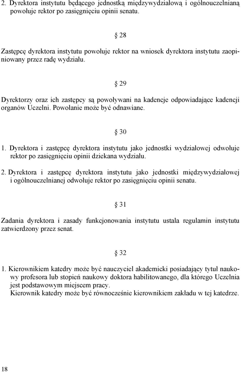 29 Dyrektorzy oraz ich zastępcy są powoływani na kadencje odpowiadające kadencji organów Uczelni. Powołanie może być odnawiane. 30 1.