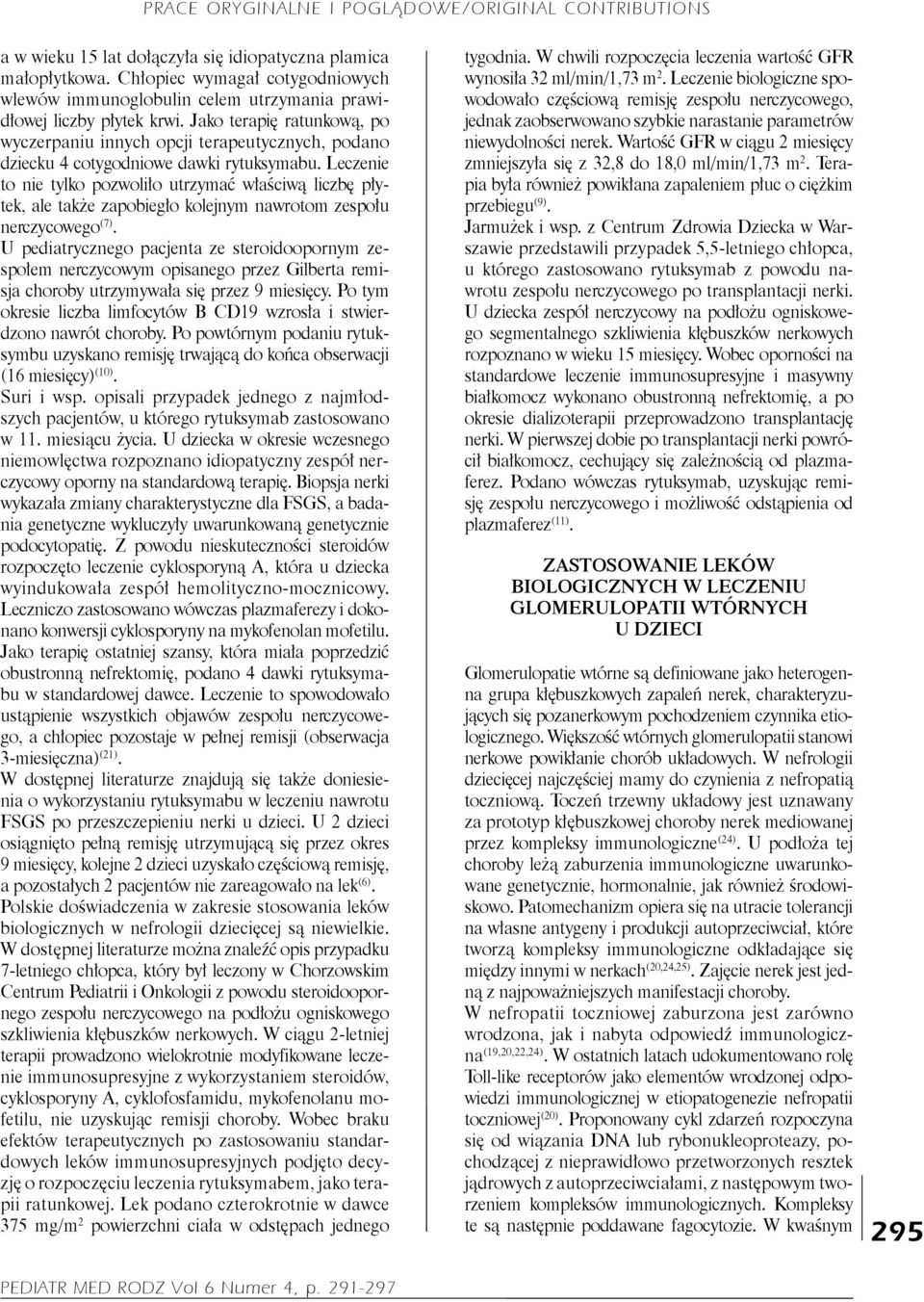 Leczenie to nie tylko pozwoliło utrzymać właściwą liczbę płytek, ale także zapobiegło kolejnym nawrotom zespołu nerczycowego (7).