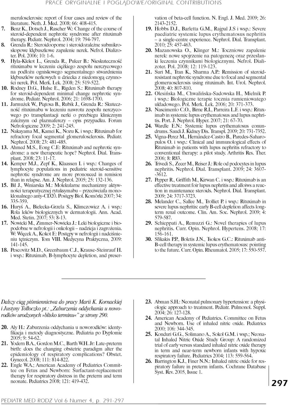 : Steroidooporne i steroidozależne submikroskopowe kłębuszkowe zapalenie nerek. Nefrol. Dializoter. Pol. 2006; 10: 1-6. 9. Hyla-Klekot L., Grenda R., Pulcer B.