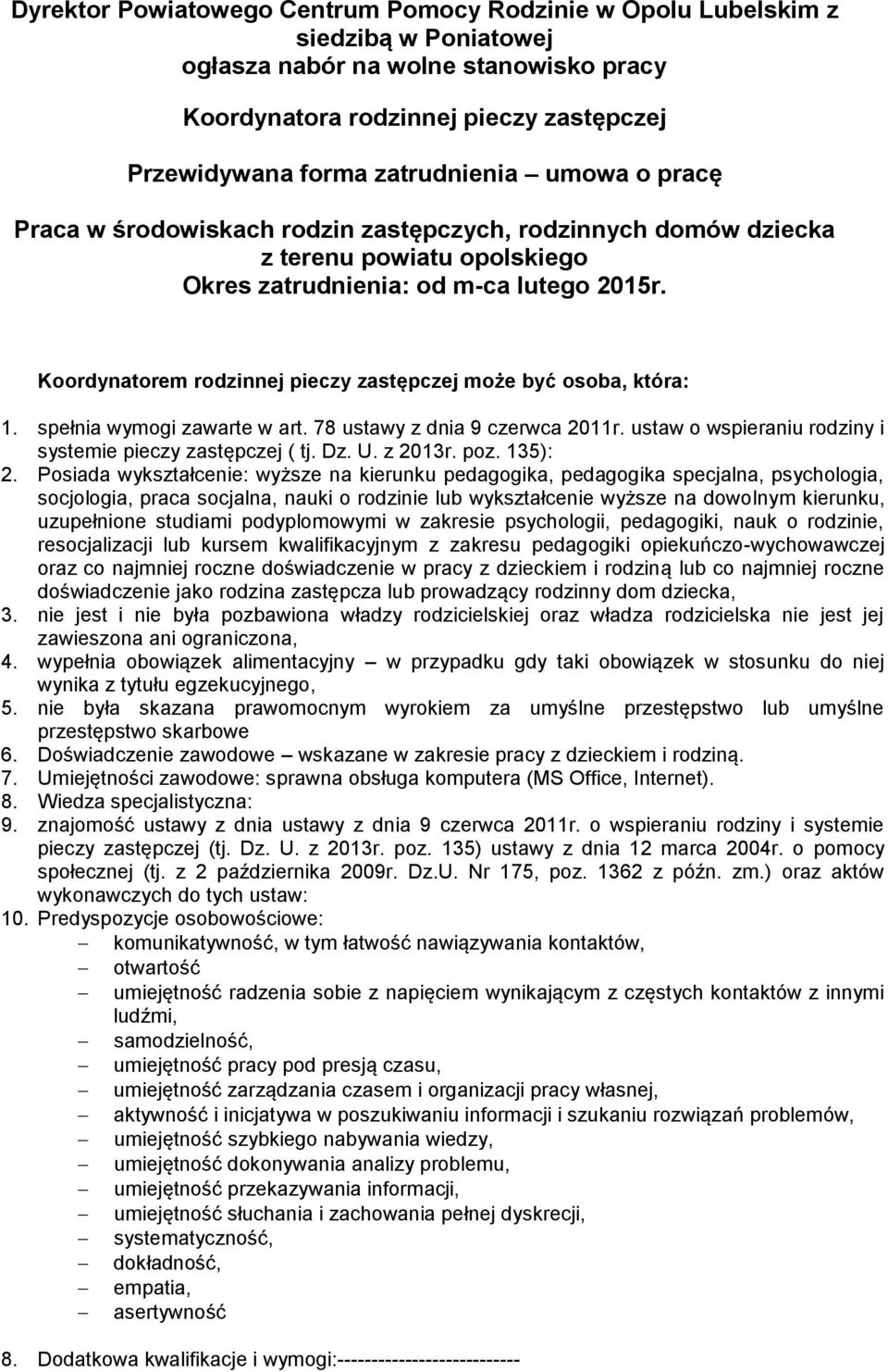 Koordynatorem rodzinnej pieczy zastępczej może być osoba, która: 1. spełnia wymogi zawarte w art. 78 ustawy z dnia 9 czerwca 2011r. ustaw o wspieraniu rodziny i systemie pieczy zastępczej ( tj. Dz. U.