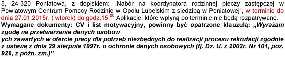 Wymagane dokumenty: CV i list motywacyjny, powinny być opatrzone klauzulą: Wyrażam zgodę na przetwarzanie danych osobow ych zawartych w ofercie pracy