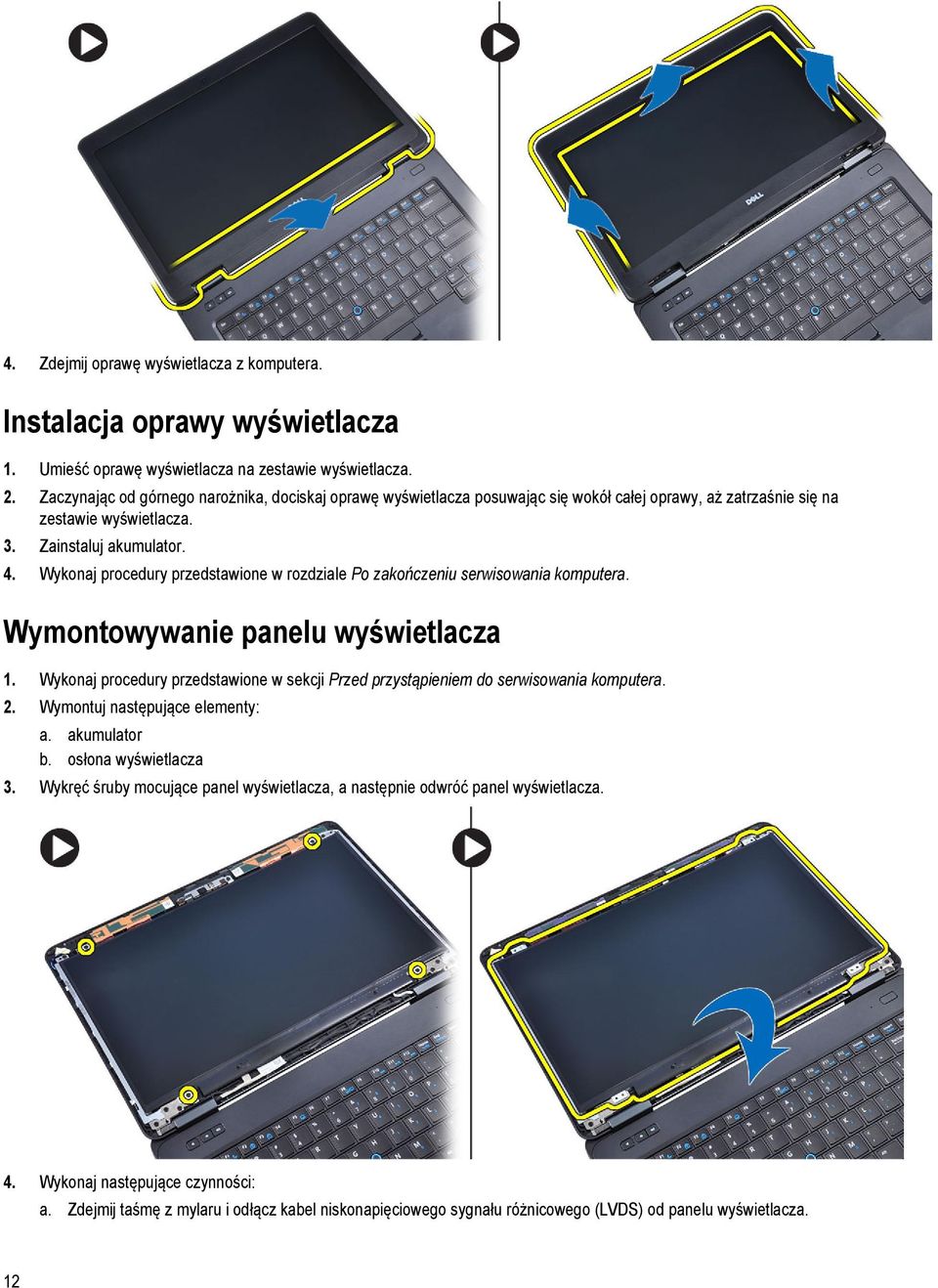 Wykonaj procedury przedstawione w rozdziale Po zakończeniu serwisowania komputera. Wymontowywanie panelu wyświetlacza 1.