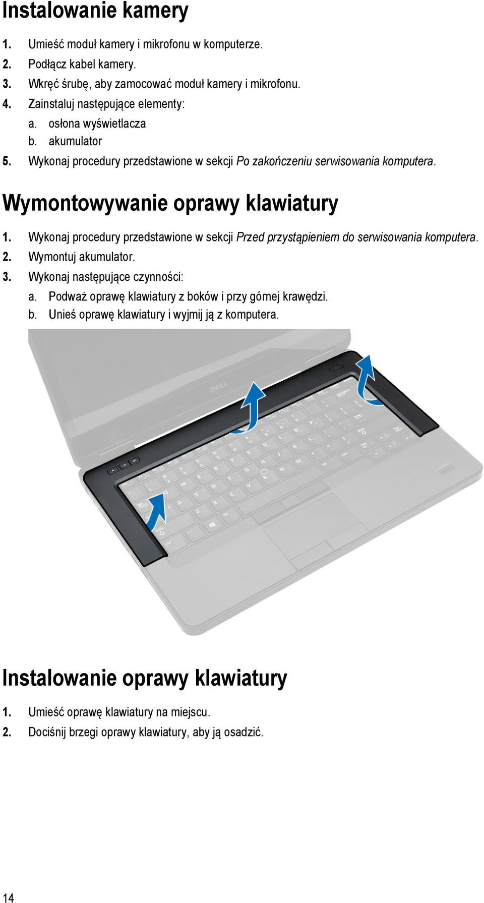 Wymontowywanie oprawy klawiatury 1. Wykonaj procedury przedstawione w sekcji Przed przystąpieniem do serwisowania komputera. 2. Wymontuj akumulator. 3.