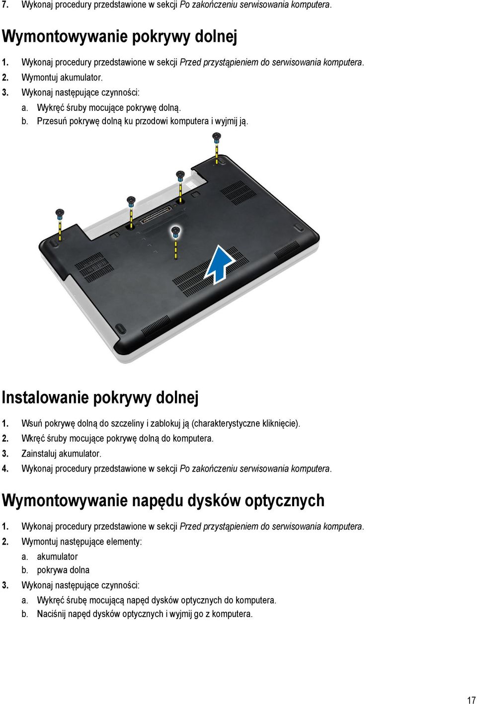 Przesuń pokrywę dolną ku przodowi komputera i wyjmij ją. Instalowanie pokrywy dolnej 1. Wsuń pokrywę dolną do szczeliny i zablokuj ją (charakterystyczne kliknięcie). 2.