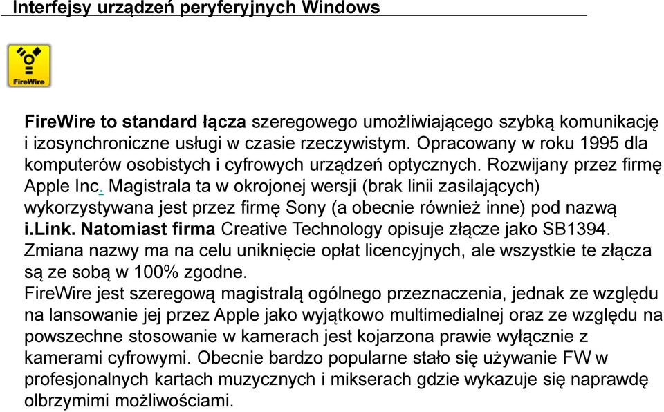 Magistrala ta w okrojonej wersji (brak linii zasilających) wykorzystywana jest przez firmę Sony (a obecnie również inne) pod nazwą i.link.