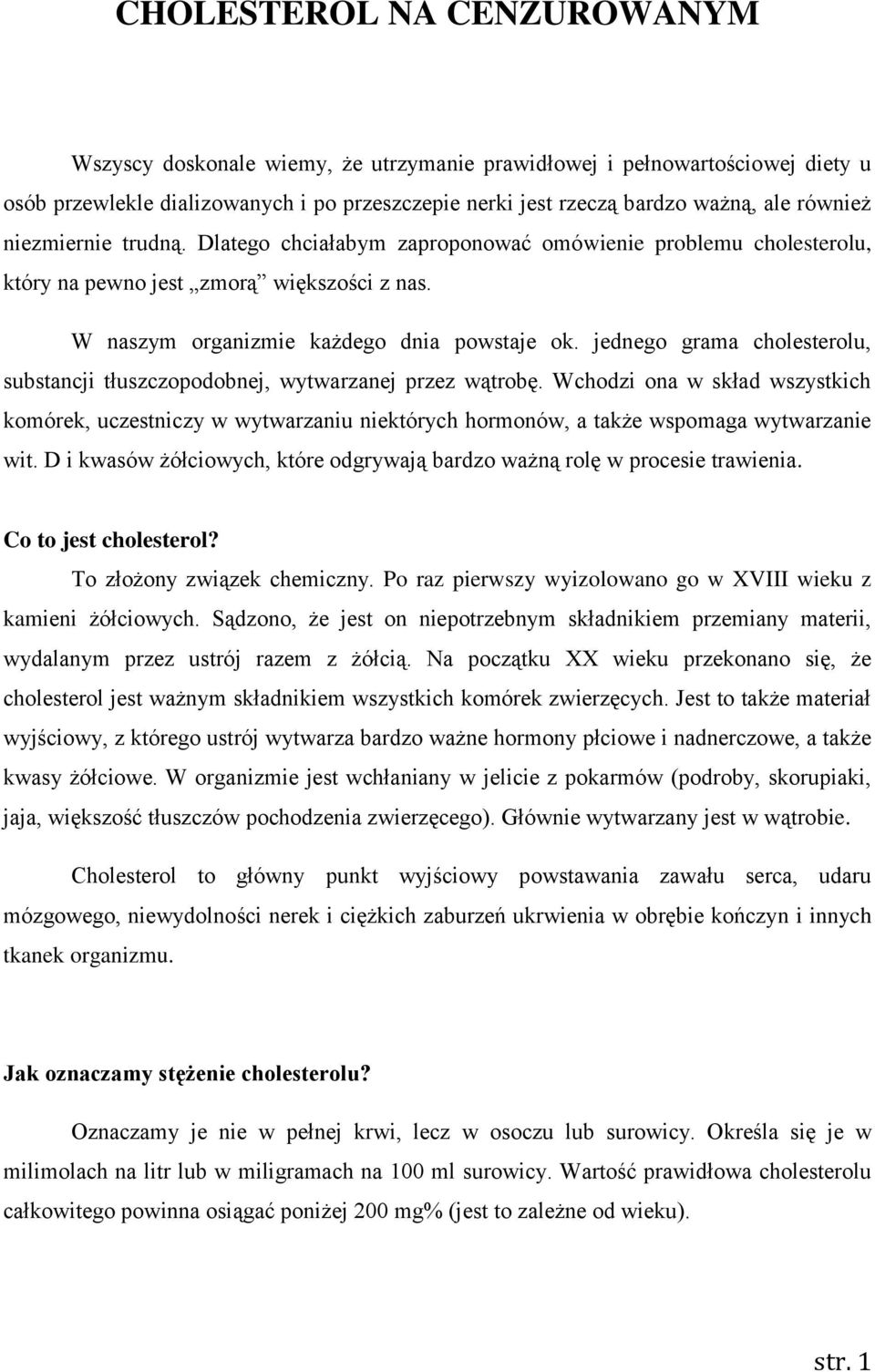 jednego grama cholesterolu, substancji tłuszczopodobnej, wytwarzanej przez wątrobę.