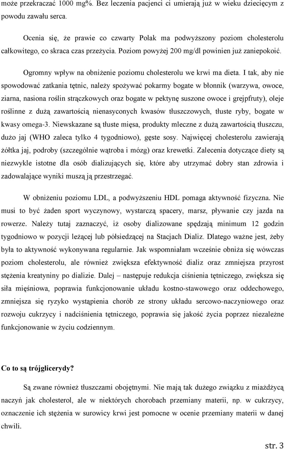 Ogromny wpływ na obniżenie poziomu cholesterolu we krwi ma dieta.