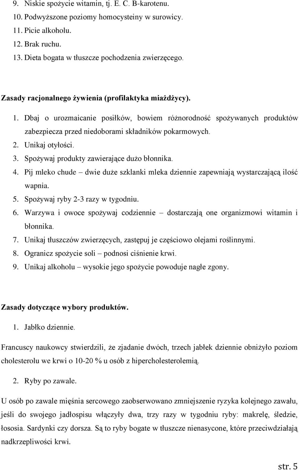 Unikaj otyłości. 3. Spożywaj produkty zawierające dużo błonnika. 4. Pij mleko chude dwie duże szklanki mleka dziennie zapewniają wystarczającą ilość wapnia. 5. Spożywaj ryby 2-3 razy w tygodniu. 6.