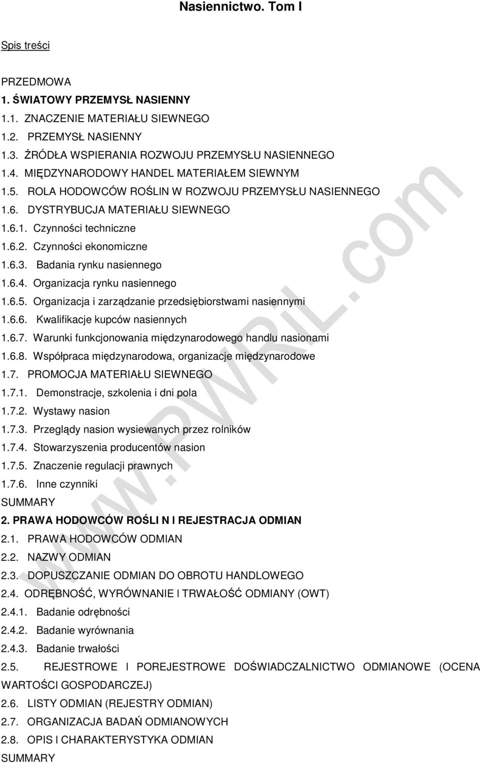 Badania rynku nasiennego 1.6.4. Organizacja rynku nasiennego 1.6.5. Organizacja i zarządzanie przedsiębiorstwami nasiennymi 1.6.6. Kwalifikacje kupców nasiennych 1.6.7.