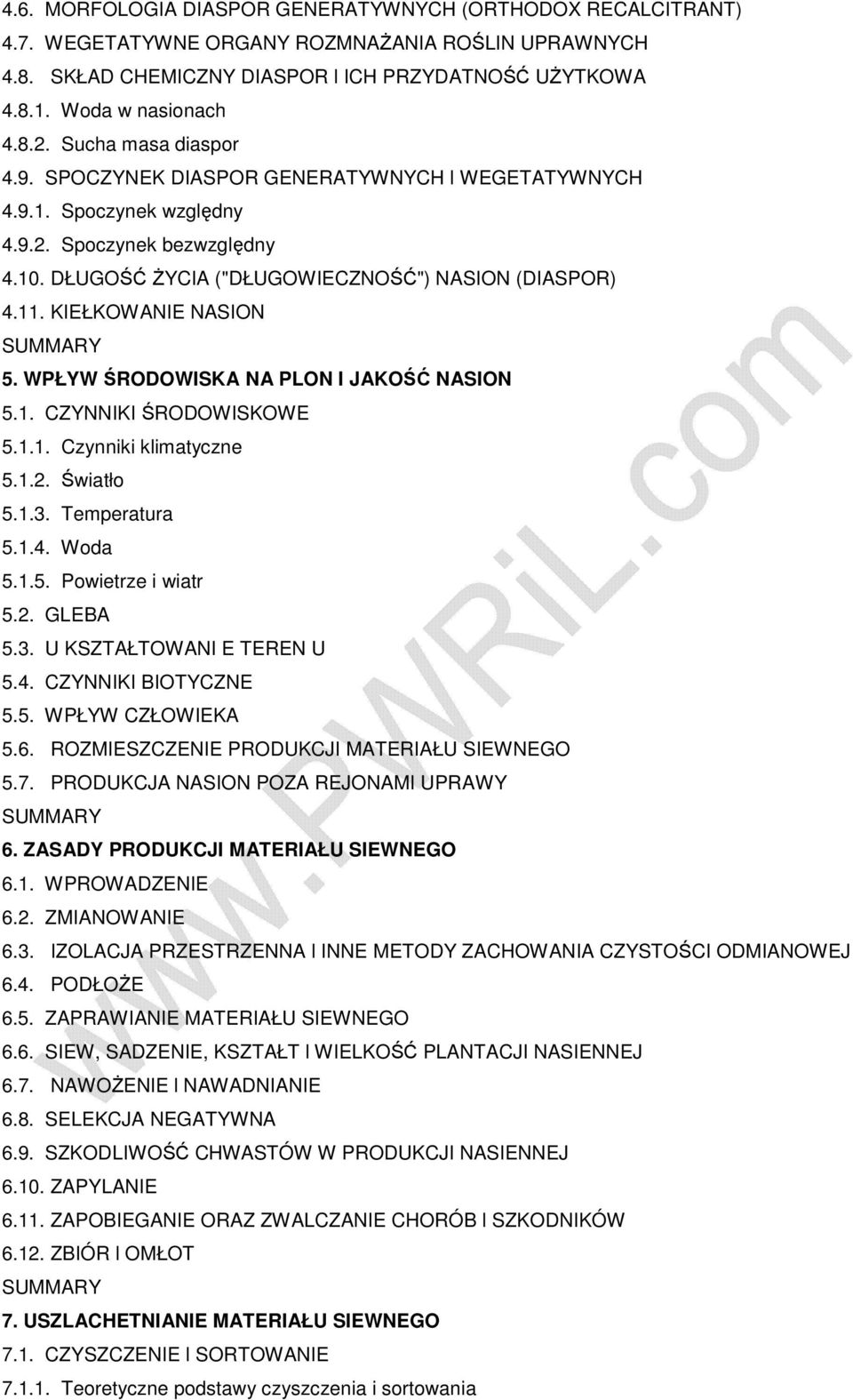 KIEŁKOWANIE NASION 5. WPŁYW ŚRODOWISKA NA PLON I JAKOŚĆ NASION 5.1. CZYNNIKI ŚRODOWISKOWE 5.1.1. Czynniki klimatyczne 5.1.2. Światło 5.1.3. Temperatura 5.1.4. Woda 5.1.5. Powietrze i wiatr 5.2. GLEBA 5.