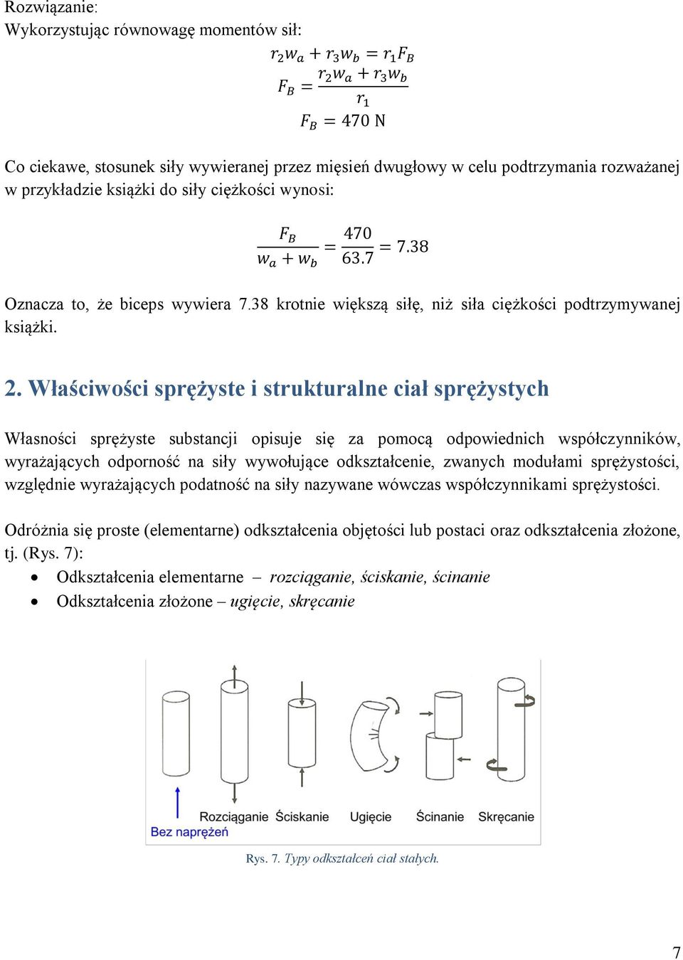 Właściwości sprężyste i strukturalne ciał sprężystych Własności sprężyste substancji opisuje się za pomocą odpowiednich współczynników, wyrażających odporność na siły wywołujące odkształcenie,