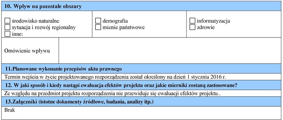 Planowane wykonanie przepisów aktu prawnego Termin wejścia w życie projektowanego rozporządzenia został określony na dzień 1 stycznia 2016 r.