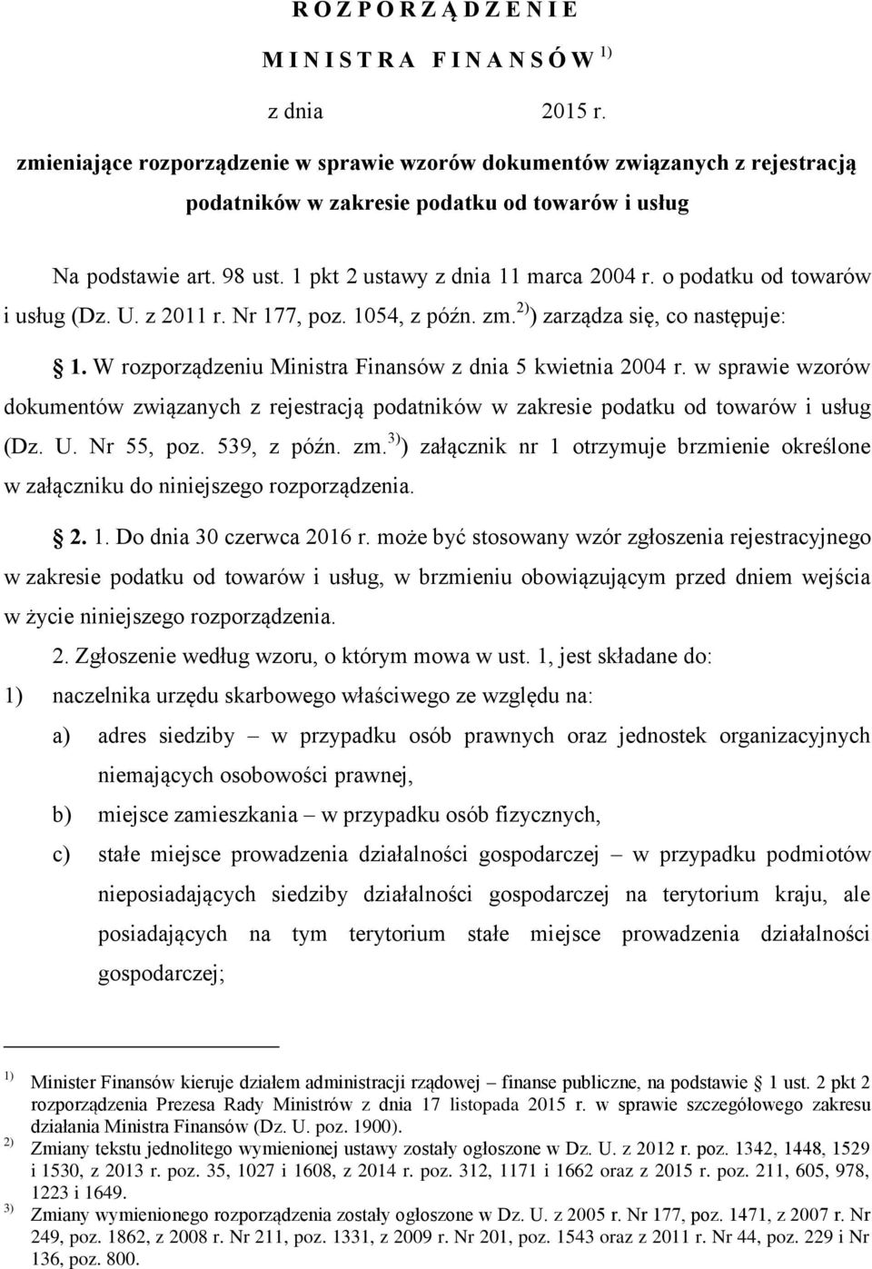 o podatku od towarów i usług (Dz. U. z 2011 r. Nr 177, poz. 1054, z późn. zm. 2) ) zarządza się, co następuje: 1. W rozporządzeniu Ministra Finansów z dnia 5 kwietnia 2004 r.