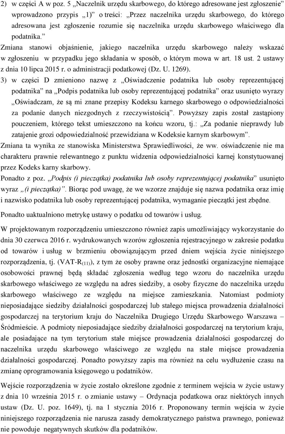 urzędu skarbowego właściwego dla podatnika. Zmiana stanowi objaśnienie, jakiego naczelnika urzędu skarbowego należy wskazać w zgłoszeniu w przypadku jego składania w sposób, o którym mowa w art.