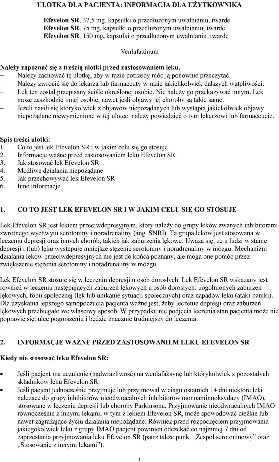 Należy zwrócić się d lekarza lub farmaceuty w razie jakichklwiek dalszych wątpliwści. Lek ten zstał przepisany ściśle kreślnej sbie. Nie należy g przekazywać innym.