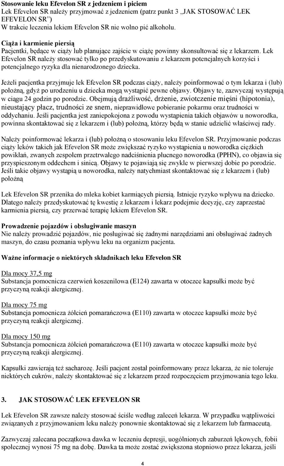 Lek Efeveln SR należy stswać tylk p przedyskutwaniu z lekarzem ptencjalnych krzyści i ptencjalneg ryzyka dla nienardzneg dziecka.