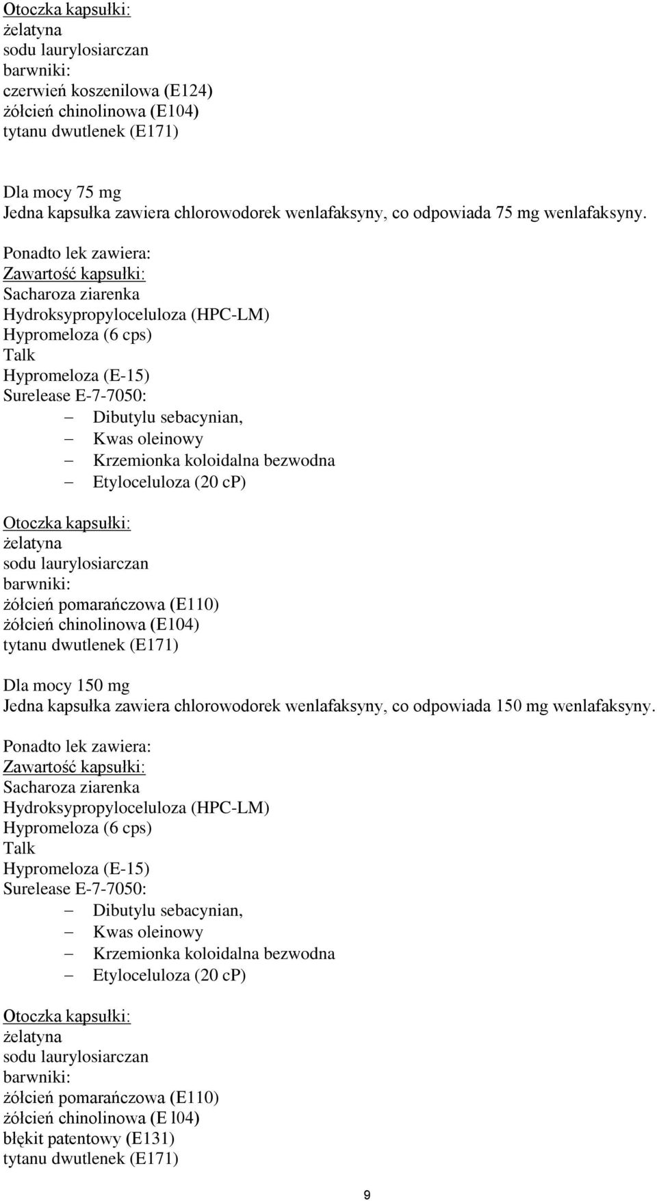 Pnadt lek zawiera: Zawartść kapsułki: Sacharza ziarenka Hydrksyprpylcelulza (HPC-LM) Hyprmelza (6 cps) Talk Hyprmelza (E-15) Surelease E-7-7050: Dibutylu sebacynian, Kwas leinwy Krzeminka klidalna