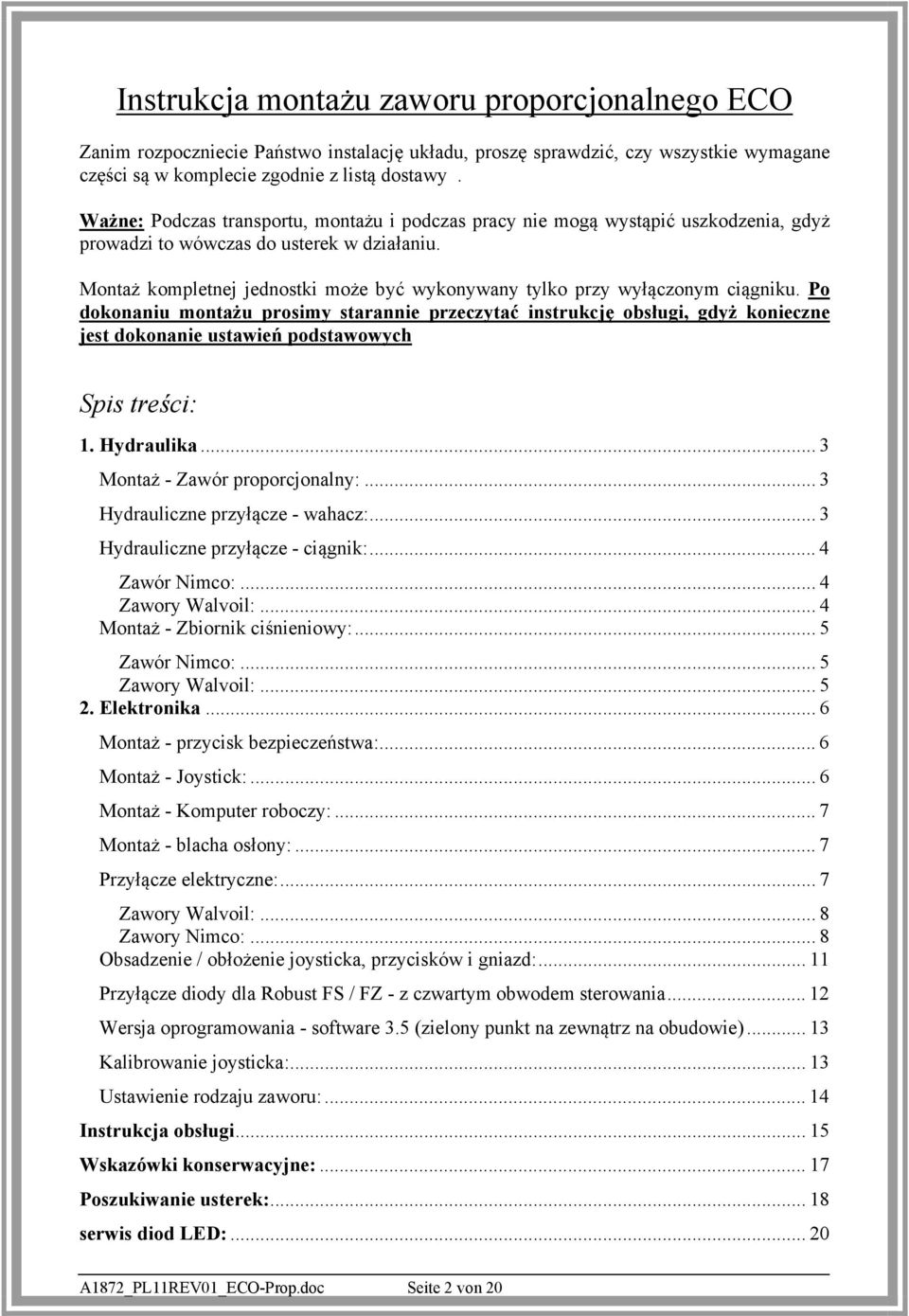 Montaż kompletnej jednostki może być wykonywany tylko przy wyłączonym ciągniku.