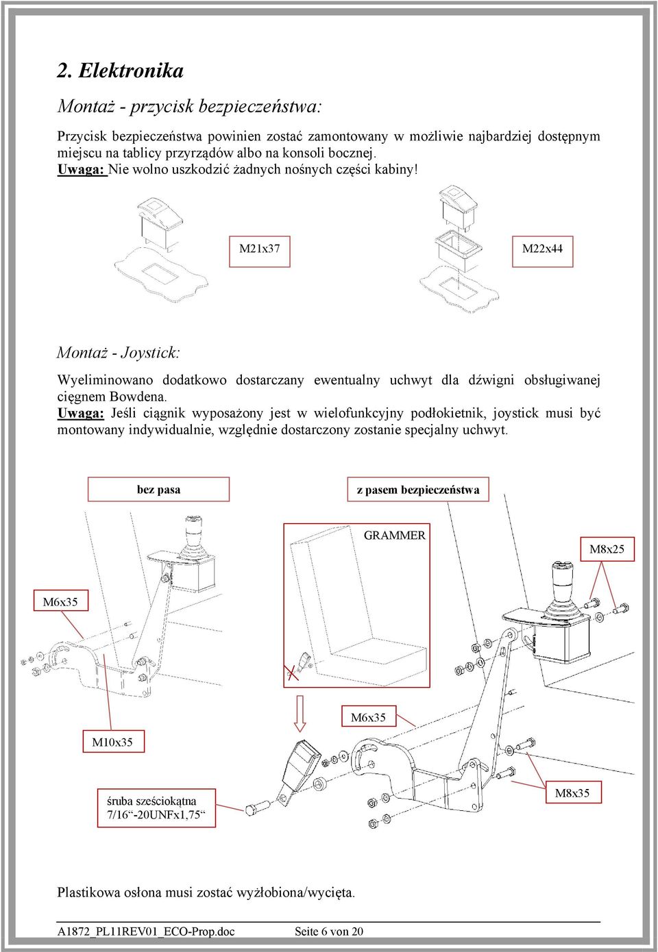M21x37 M22x44 Montaż - Joystick: Wyeliminowano dodatkowo dostarczany ewentualny uchwyt dla dźwigni obsługiwanej cięgnem Bowdena.