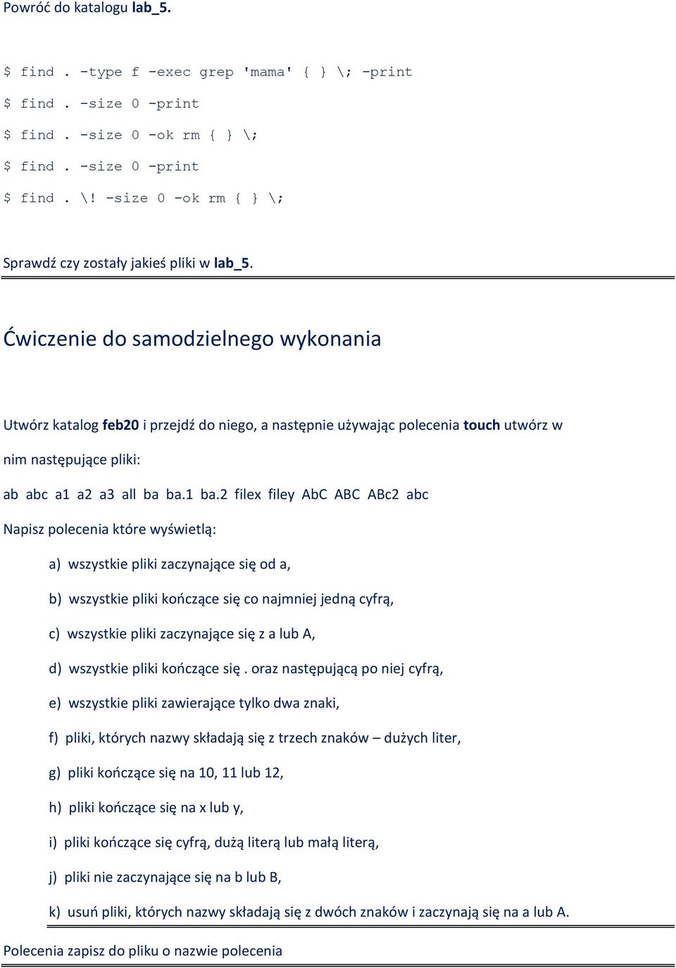 2 filex filey AbC ABC ABc2 abc Napisz polecenia które wyświetlą: a) wszystkie pliki zaczynające się od a, b) wszystkie pliki kończące się co najmniej jedną cyfrą, c) wszystkie pliki zaczynające się z