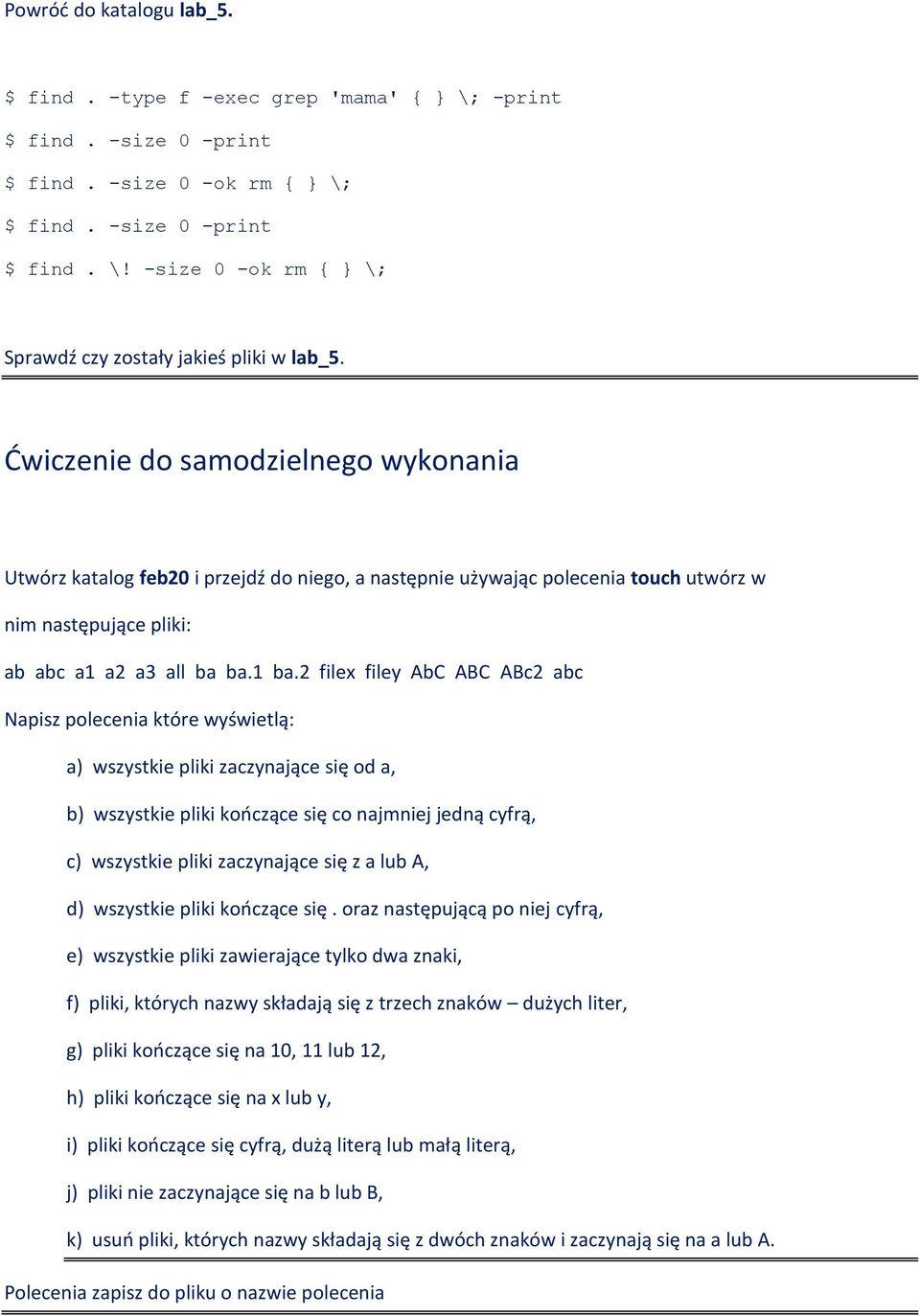 2 filex filey AbC ABC ABc2 abc Napisz polecenia które wyświetlą: a) wszystkie pliki zaczynające się od a, b) wszystkie pliki kończące się co najmniej jedną cyfrą, c) wszystkie pliki zaczynające się z