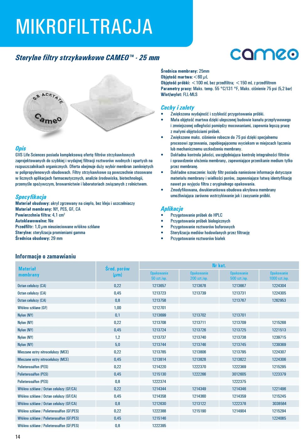 ciśnienie 75 psi (5,2 bar) Wlot/wylot: FLL-MLS Opis GVS Life Sciences posiada kompleksową ofertę filtrów strzykawkowych zaprojektowanych do szybkiej i wydajnej filtracji roztworów wodnych i opartych
