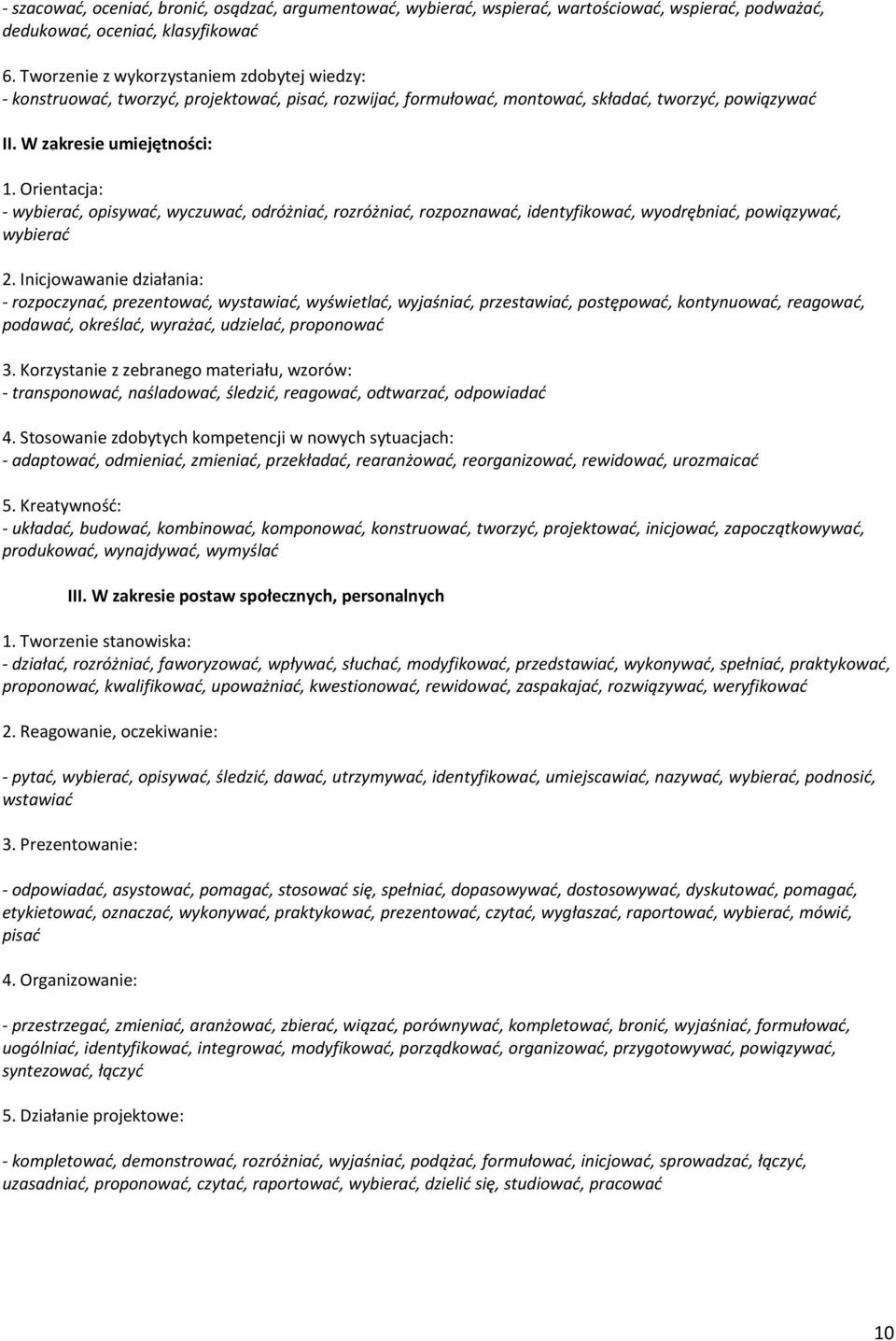 Orientacja: - wybierać, opisywać, wyczuwać, odróżniać, rozróżniać, rozpoznawać, identyfikować, wyodrębniać, powiązywać, wybierać.