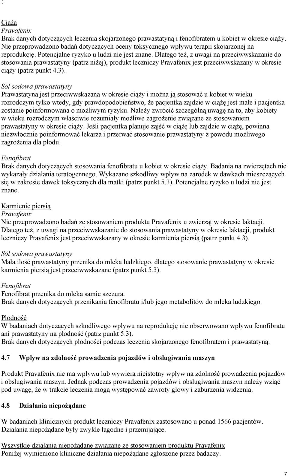 Dlatego też, z uwagi na przeciwwskazanie do stosowania prawastatyny (patrz niżej), produkt leczniczy Pravafenix jest przeciwwskazany w okresie ciąży (patrz punkt 4.3).