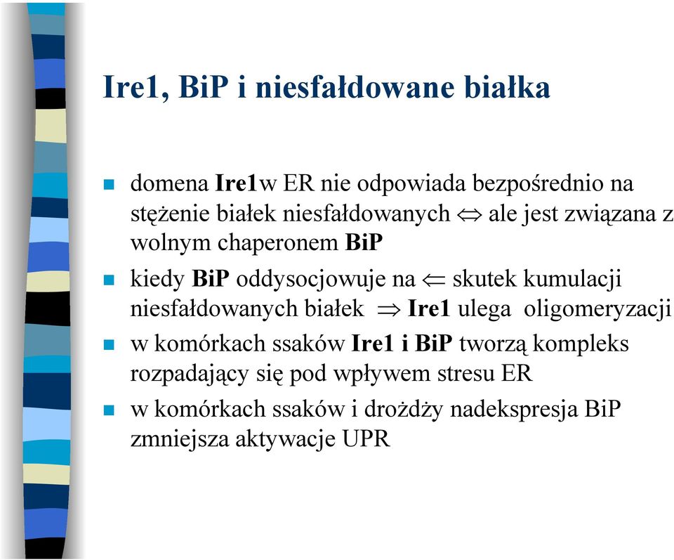 kumulacji niesfałdowanych białek Ire1 ulega oligomeryzacji w komórkach ssaków Ire1 i BiP tworzą