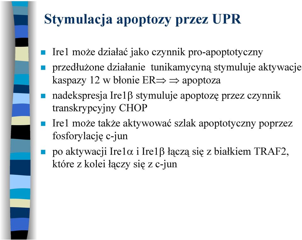 stymuluje apoptozę przez czynnik transkrypcyjny CHOP Ire1 może także aktywować szlak apoptotyczny