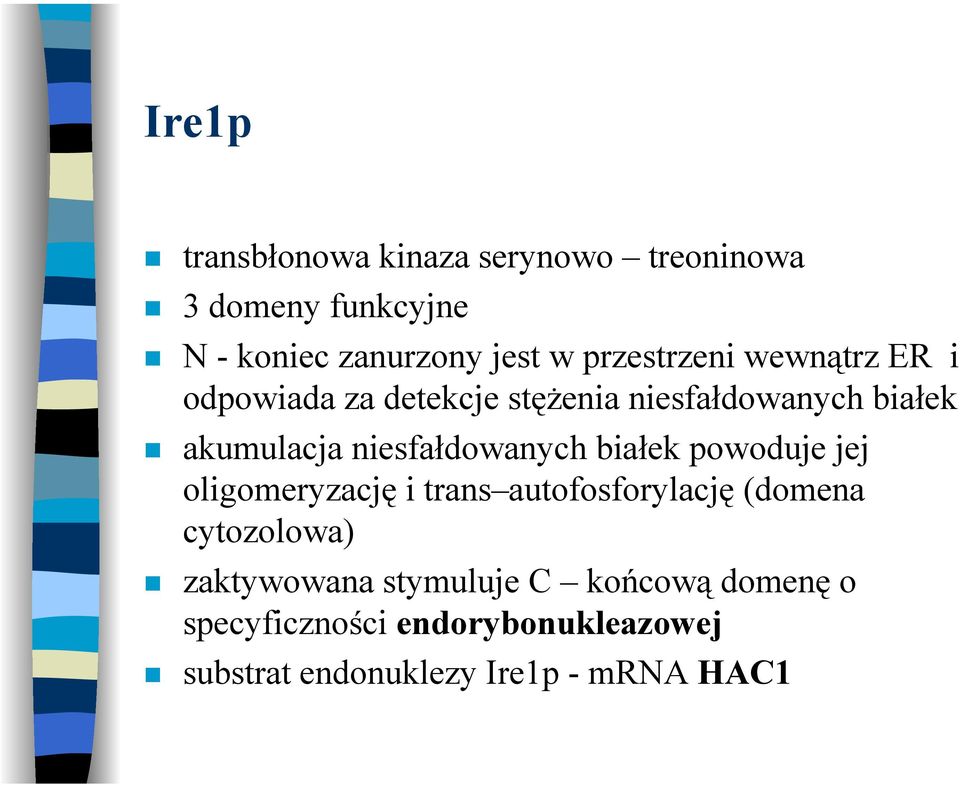 niesfałdowanych białek powoduje jej oligomeryzację i trans autofosforylację (domena cytozolowa)